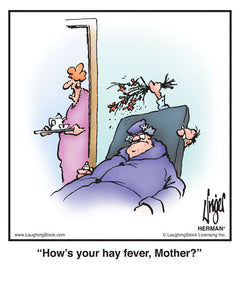 How’s your hay fever, Mother?