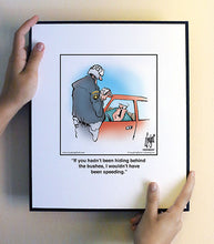 Load image into Gallery viewer, If you hadn’t been hiding behind the bushes, I wouldn’t have been speeding.