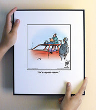 Load image into Gallery viewer, He’s a speed-reader.