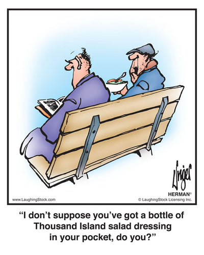 I don’t suppose you’ve got a bottle of Thousand Island salad dressing in your pocket, do you?