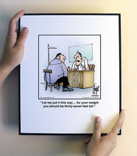 Load image into Gallery viewer, Let me put it this way… for your weight you should be thirty-seven feet tall.