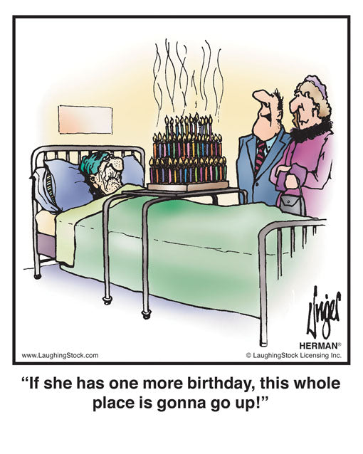 If she has one more birthday, this whole place is gonna go up!