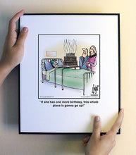 Load image into Gallery viewer, If she has one more birthday, this whole place is gonna go up!