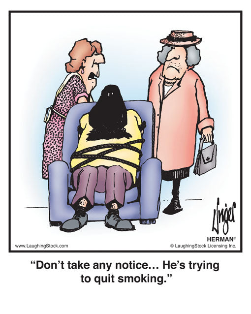 Don’t take any notice… He’s trying to quit smoking.