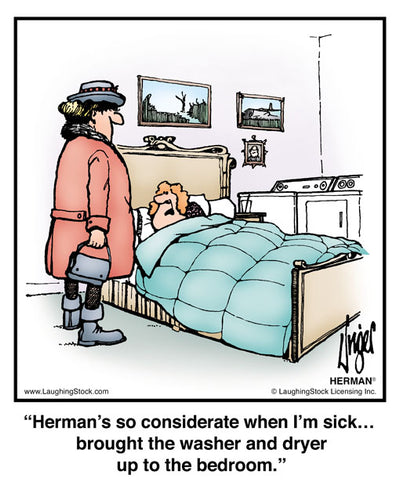 Herman’s so considerate when I’m sick… brought the washer and dryer up to the bedroom.