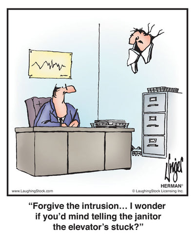 Forgive the intrusion… I wonder if you’d mind telling the janitor the elevator’s stuck?