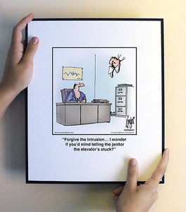 Forgive the intrusion… I wonder if you’d mind telling the janitor the elevator’s stuck?