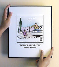 Load image into Gallery viewer, Now don’t start practicing ‘til Daddy gets down the road… and I’ll pick you up in two hours.