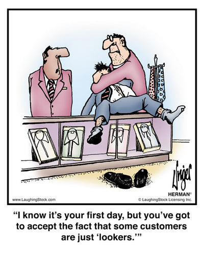 I know it’s your first day, but you’ve got to accept the fact that some customers are just ‘lookers.’