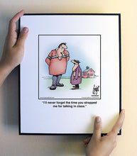 Load image into Gallery viewer, I’ll never forget the time you strapped me for talking in class.