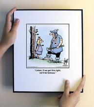 Load image into Gallery viewer, Listen, if we get this right, we’ll be famous.