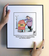 Load image into Gallery viewer, Would it help any if I started sending your alimony weekly?