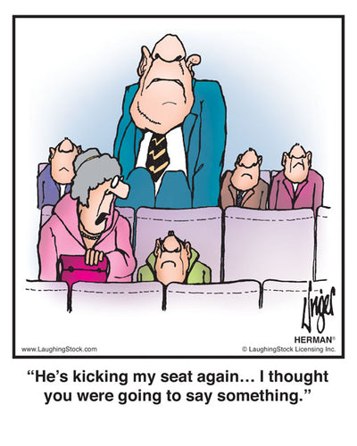 He’s kicking my seat again… I thought you were going to say something.