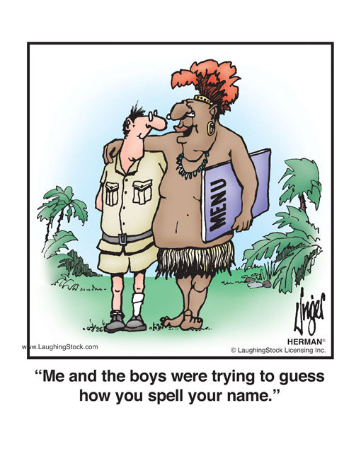 Me and the boys were trying to guess how you spell your name.