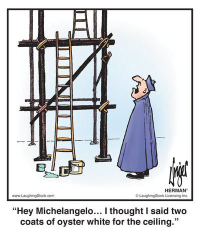 Hey Michelangelo… I thought I said two coats of oyster white for the ceiling.