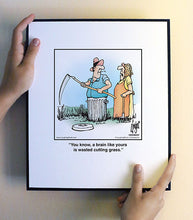 Load image into Gallery viewer, You know, a brain like yours is wasted cutting grass.