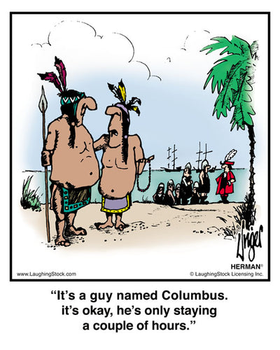 It’s a guy named Columbus. it’s okay, he’s only staying a couple of hours.
