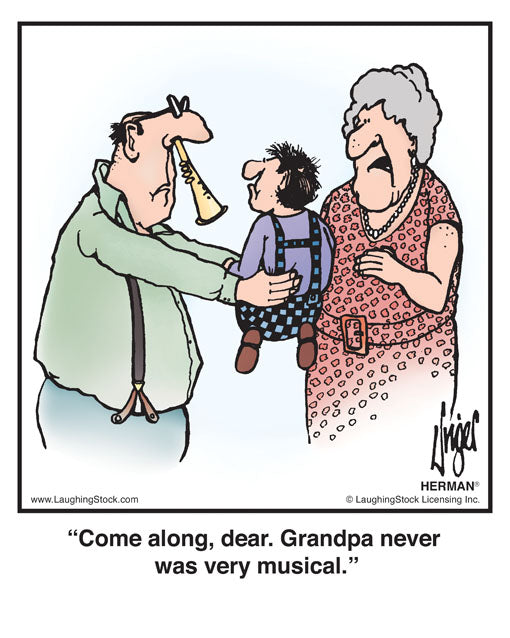 Come along, dear. Grandpa never was very musical.