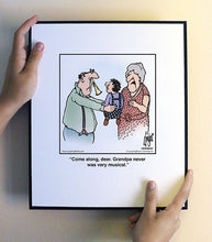 Load image into Gallery viewer, Come along, dear. Grandpa never was very musical.