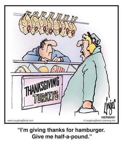 I’m giving thanks for hamburger. Give me half-a-pound.