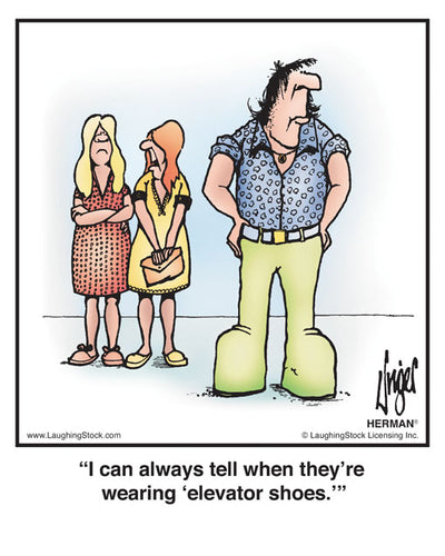 I can always tell when they’re wearing ‘elevator shoes.’