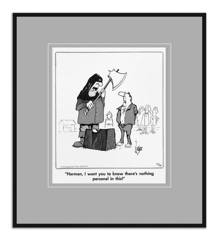 Herman, I want you to know there's nothing personal in this!