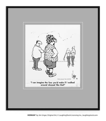 I can imagine the fuss you’d make if I walked around dressed like that!