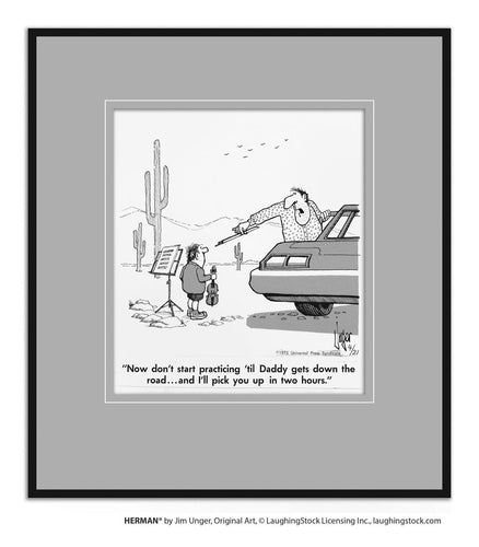 Now don’t start practicing ‘til Daddy gets down the road… and I’ll pick you up in two hours.