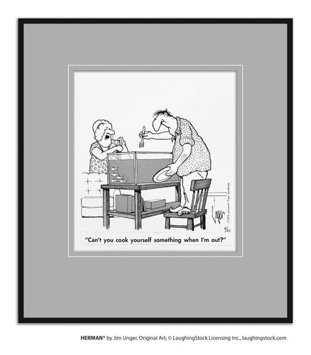 Can’t you cook yourself something when I’m out?