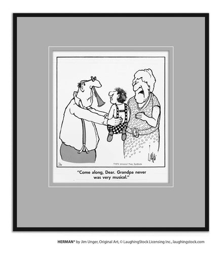 Come along, Dear. Grandpa never was very musical.