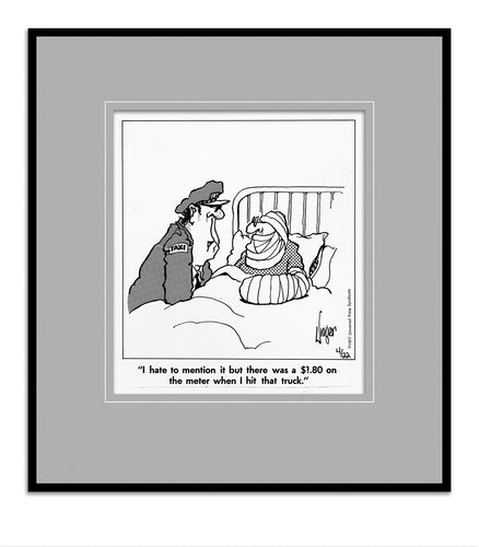 I hate to mention it, but there was a $1.80 on the meter when I hit that truck.