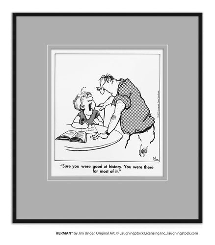 Sure you were good at history. You were there for most of it.