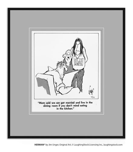 Mom said we can get married and live in the dining room if you don’t mind eating in the kitchen.