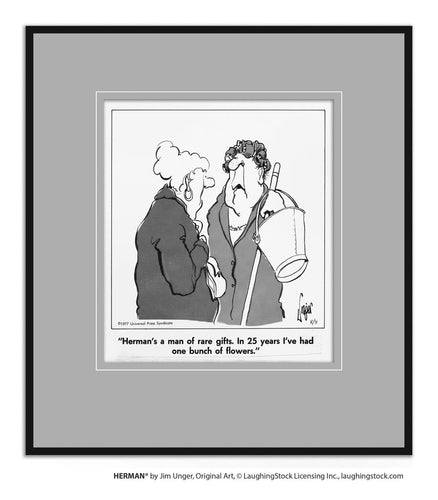 Herman's a man of rare gifts. In 25 years, I’ve had one bunch of flowers.