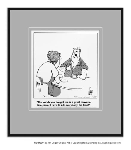 This watch you bought me is a great conversation piece. I have to ask everybody the time!