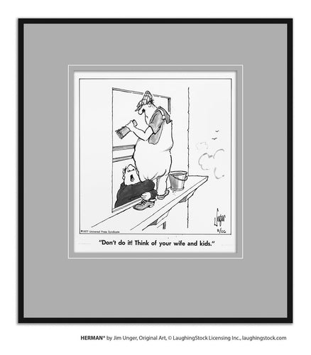 Don’t do it! Think of your wife and kids.