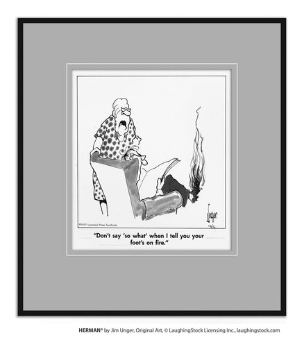 Don't say, 'so what' when I tell you your foot's on fire!