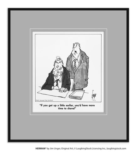 If you get up a little earlier, you’d have more time to shave!