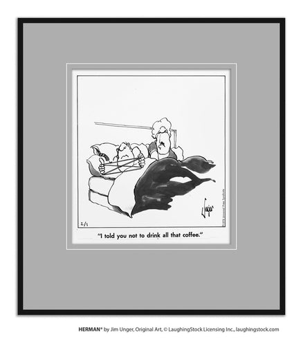 I told you not to drink all that coffee.