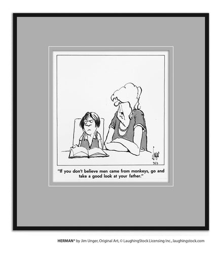 If you don’t believe men came from monkeys, go and take a good look at your father.