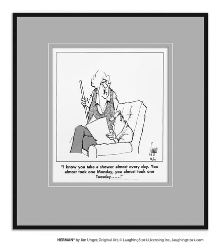 I know you take a shower almost every day. You almost took one Monday, you almost took one Tuesday…