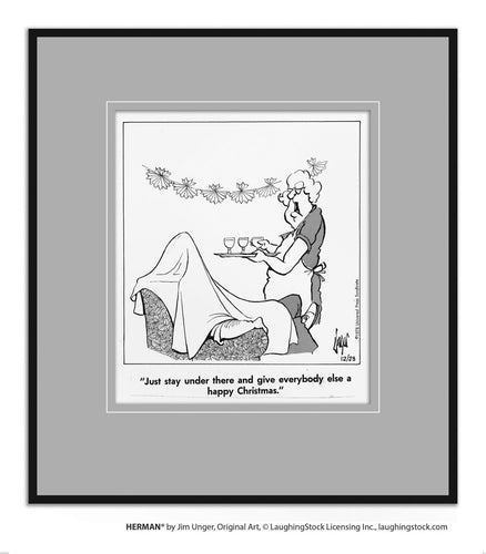 Just stay under there and give everybody else a happy Christmas.