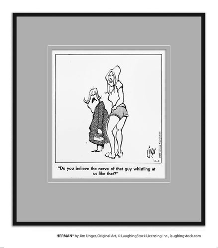 Do you believe the nerve of that guy whistling at us like that?