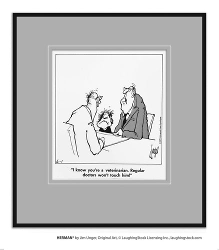 I know you’re a veterinarian. Regular doctors won’t touch him!