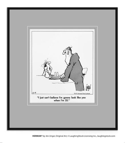 I just can’t believe I’m gonna look like you when I’m 35.