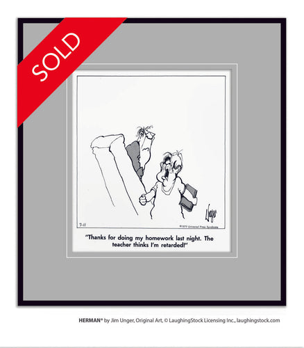 Thanks for doing my homework last night. The teacher thinks I’m retarded!