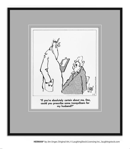 If you’re absolutely certain about me, Doc, could you prescribe some tranquilizers for my husband?