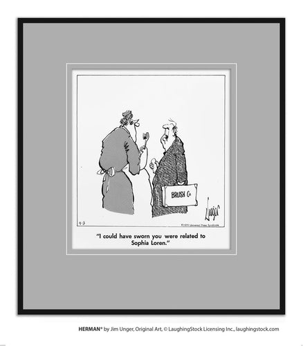 I could have sworn you were related to Sophia Loren.