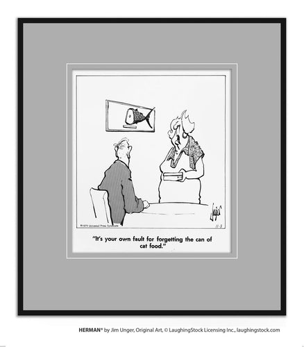 It’s your own fault for forgetting the can of cat food.