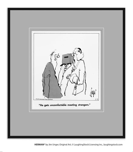 He gets uncomfortable meeting strangers.